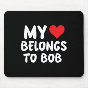 Tapis De Souris Bob - Mon cœur appartient à Bob - Amour 