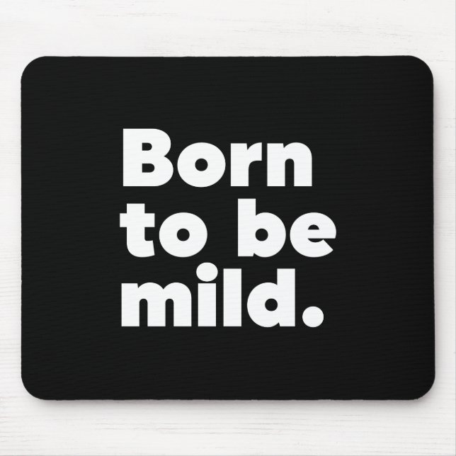 Tapis De Souris Born To Be Mild (Devant)