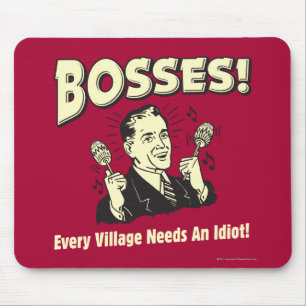 Tapis De Souris Bosses : Chaque Village A Besoin D'Un Idiot