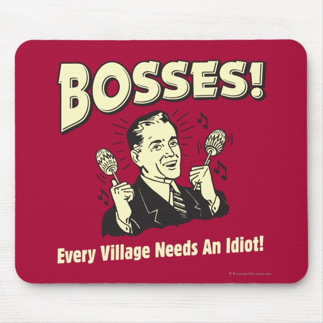 Tapis De Souris Bosses : Chaque Village A Besoin D'Un Idiot (Devant)