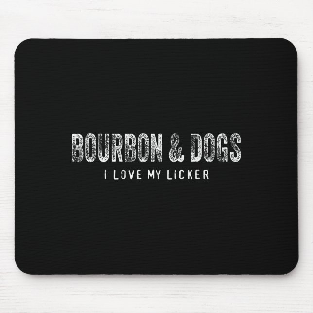 Tapis De Souris Bourbon And Dogs I Love My Licker Bourbon Drinking (Devant)