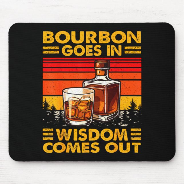 Tapis De Souris Bourbon Goes In Wisdom Comes Out Bourbon Drinking  (Devant)