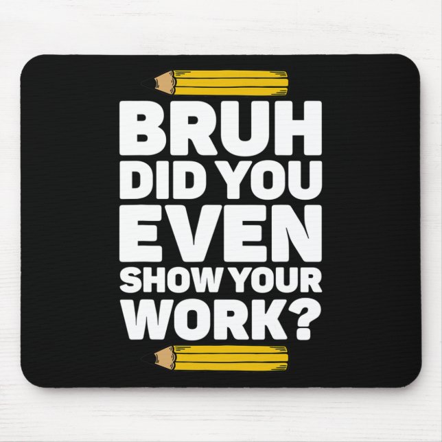 Tapis De Souris Bruh Avez-Vous Même Montré Votre Travail Pi Day Ma (Devant)