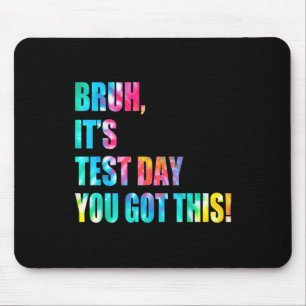 Tapis De Souris Bruh C’est le jour du test Vous avez eu ce jour du