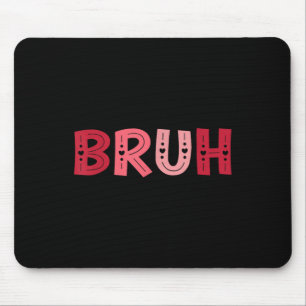 Tapis De Souris Bruh Funny Mème Frère Salutation Ados Garçon Homme