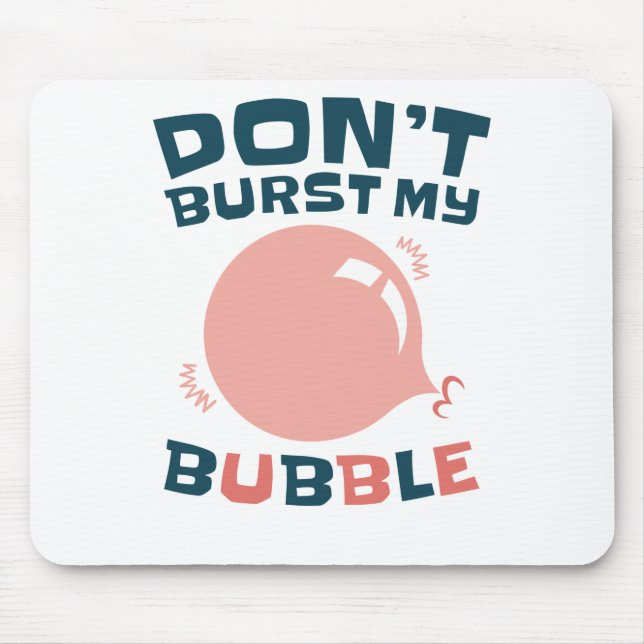 Tapis De Souris Bubbblegum Bubble Funny ne pas éclater ma bulle (Devant)