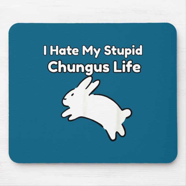 Tapis De Souris Bunny Meme I Hate My Stud Chungus Life  (Devant)