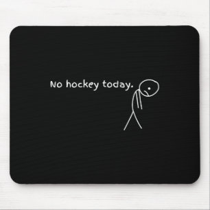 Tapis De Souris Cadeau Pas de hockey aujourd'hui pour les amateurs