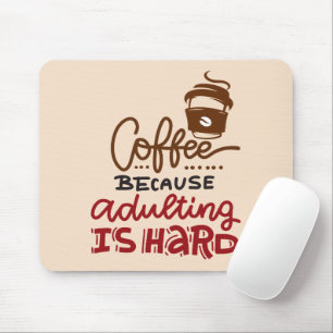 Tapis De Souris Café Parce Que L'Adulte Est Dur
