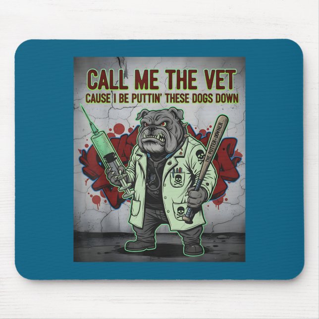 Tapis De Souris Call Me The Vet Cause I Be Puttin' These Dogs Down (Devant)