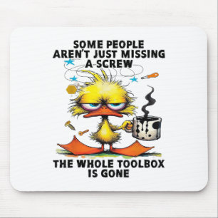Tapis De Souris Canard Certaines Personnes Ne Manquent Qu'Un Vis L