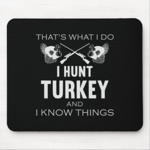 Tapis De Souris C'est ce que je fais. Je Chasse La Turquie Et Je C