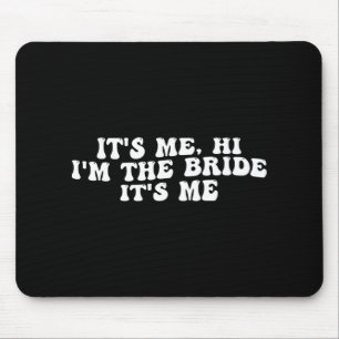 Tapis De Souris C'est moi Salut, je suis la mariée C'est moi une m