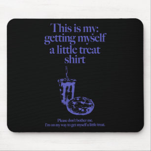 Tapis De Souris C'Est Mon Devenir Un Petit Treat Pour Les Hommes W