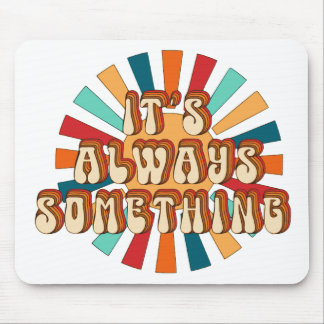 Tapis De Souris C'est toujours quelque chose