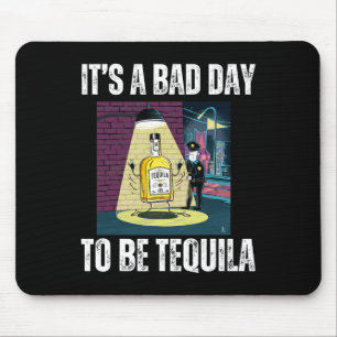 Tapis De Souris C'est une mauvaise journée d'être Tequila boire la