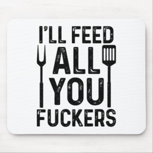 Tapis De Souris Chef Je vous nourrirai tous F#ckers Funny Bbq Gril