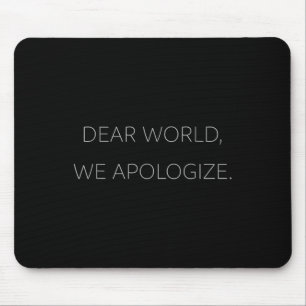 Tapis De Souris Cher Monde, nous présentons nos excuses Grey Text 