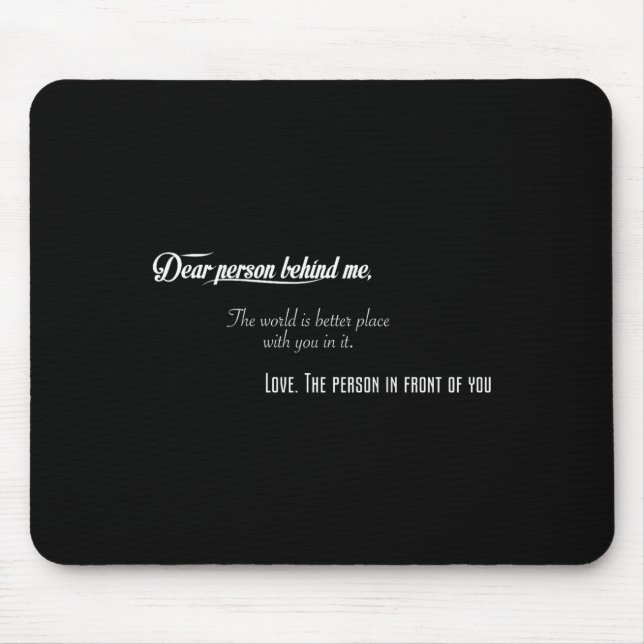 Tapis De Souris Chère Personne Derrière Moi Le Monde Est Meilleur  (Devant)