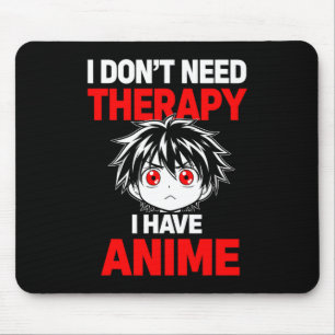 Tapis De Souris Citation drôle Pas besoin de thérapie Avoir Anime