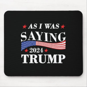 Tapis De Souris Comme je le disais Trump 2024 Président Élection T