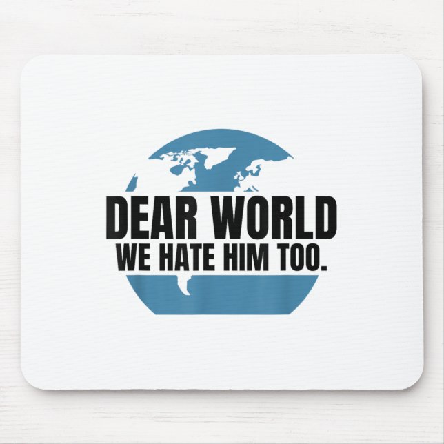 Tapis De Souris Dear World We Hate Him Too  (Devant)