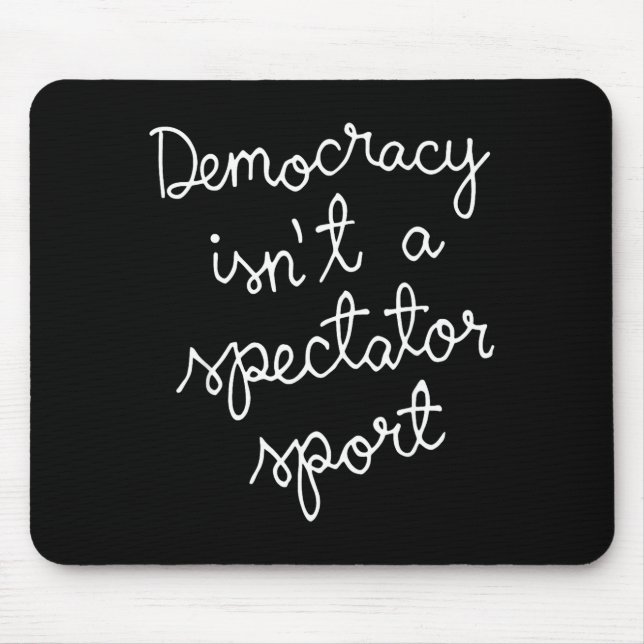 Tapis De Souris Democracy Isn’t A Spectator Srt Funny Quote  (Devant)