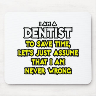 Tapis De Souris Dentiste...Supposons Que Je Ne Me Trompe Jamais