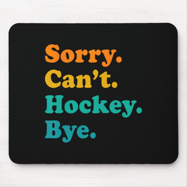 Tapis De Souris Désolé Can#39 ; t Hockey Bye Field Hockey Jeu de h (Devant)