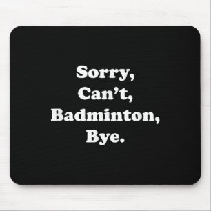 Tapis De Souris Désolé Cant Badminton Bye Funny Badminton Lover