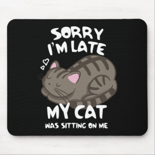 Tapis De Souris Désolé d'être en retard Mon chat était assis sur m