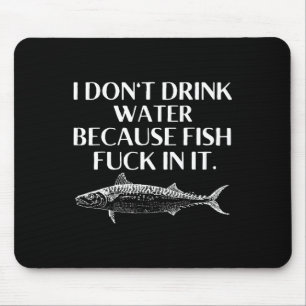 Tapis De Souris Dicton de pêche Je ne bois pas d'eau parce que les