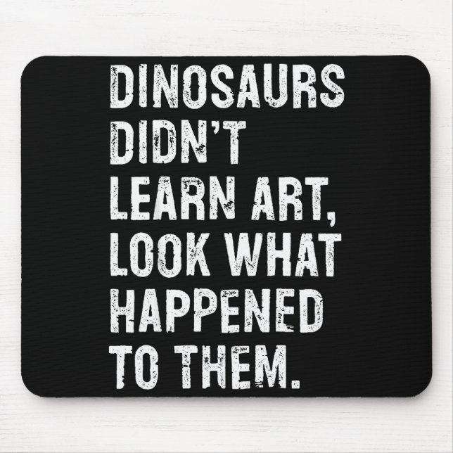 Tapis De Souris Dinosaurs Didn't Learn Art Funny Art Teacher  (Devant)