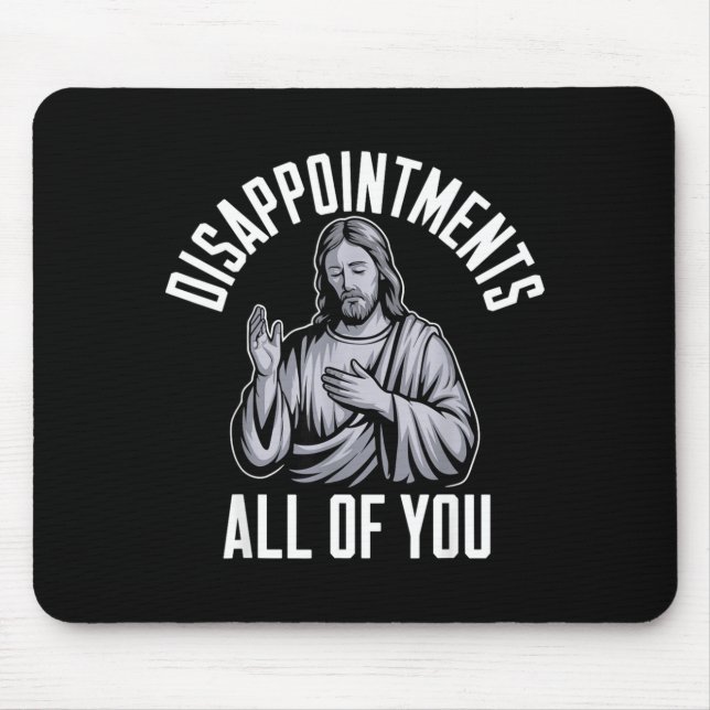 Tapis De Souris Disapintments All Of You Christian Religious Insre (Devant)