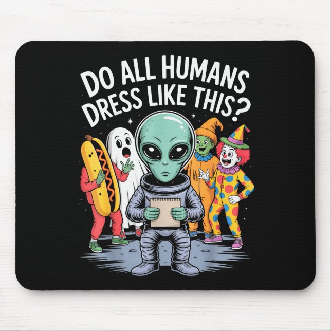 Tapis De Souris Do All Humans Dress Like This_ – Funny Alien Hallo (Devant)