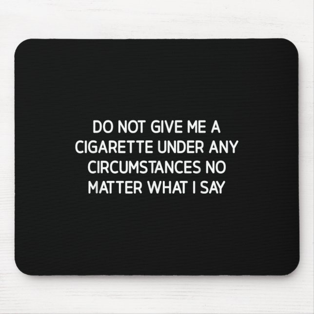 Tapis De Souris Do Not Give Me A Cigarette, Funny, Jokes, Sarcasti (Devant)