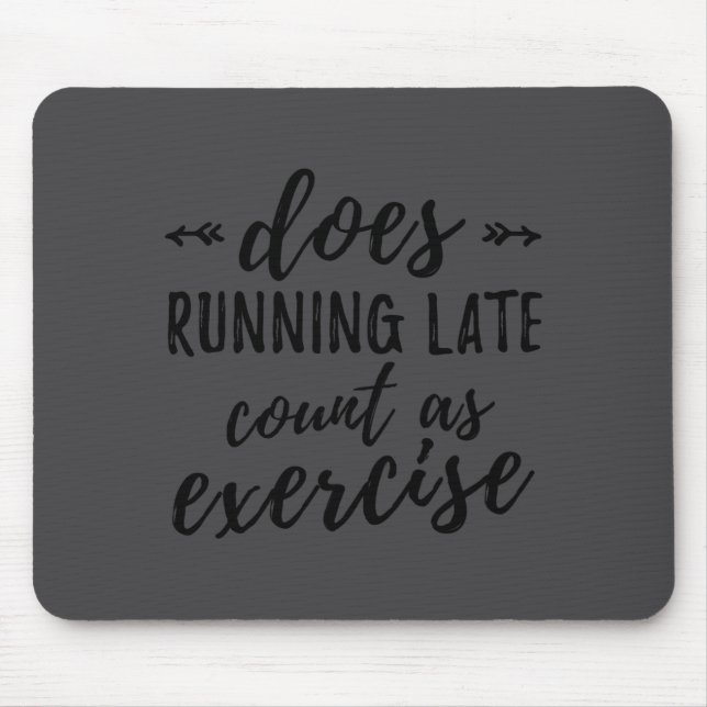 Tapis De Souris Does Running Late Count As Exercise Funny  (Devant)