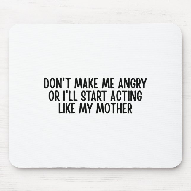 Tapis De Souris Don’t Make Me Angry Or I’ll Act Like My Mother Fun (Devant)