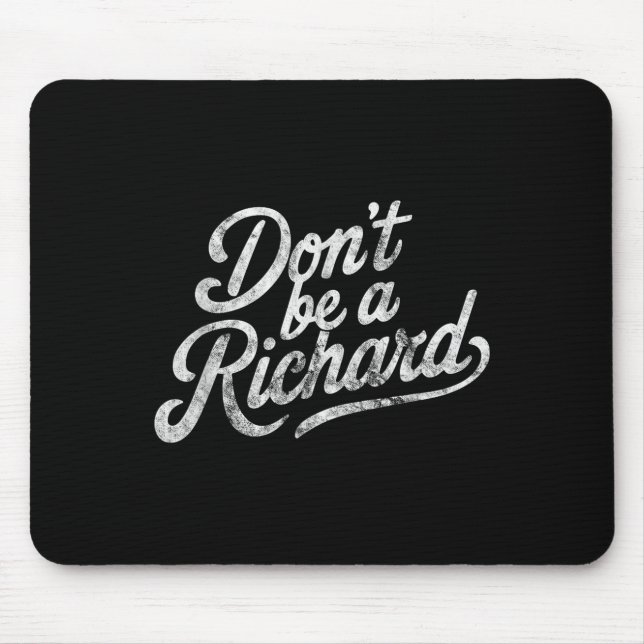 Tapis De Souris Don't Be A Richard Funny Quote  (Devant)