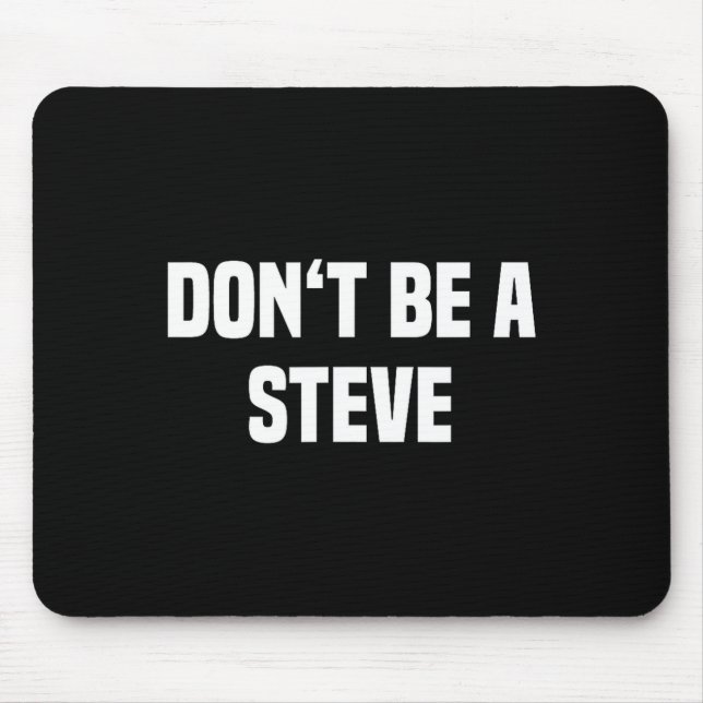 Tapis De Souris Dont Be A Steve Funny Saying  (Devant)