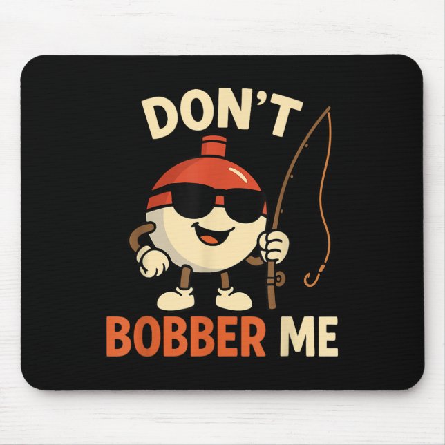 Tapis De Souris Don't Bobber Me Funny Fishing Bobber Quote  (Devant)