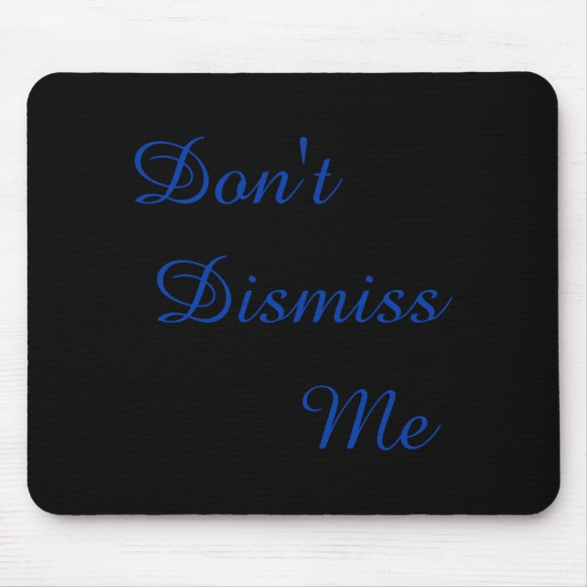 Tapis De Souris Dont Dismiss Me  (Devant)