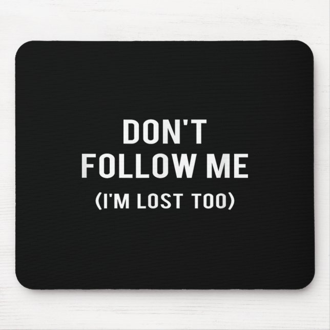 Tapis De Souris Don't Follow Me I'm Lost Too Funny Quotes  (Devant)