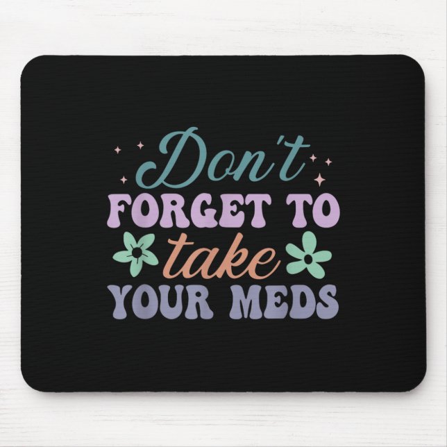 Tapis De Souris Don't Forget To Take Your Meds Funny Quote  (Devant)