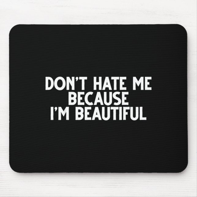 Tapis De Souris Don't Hate Me Because I'm Beautiful - Funny Gamer  (Devant)