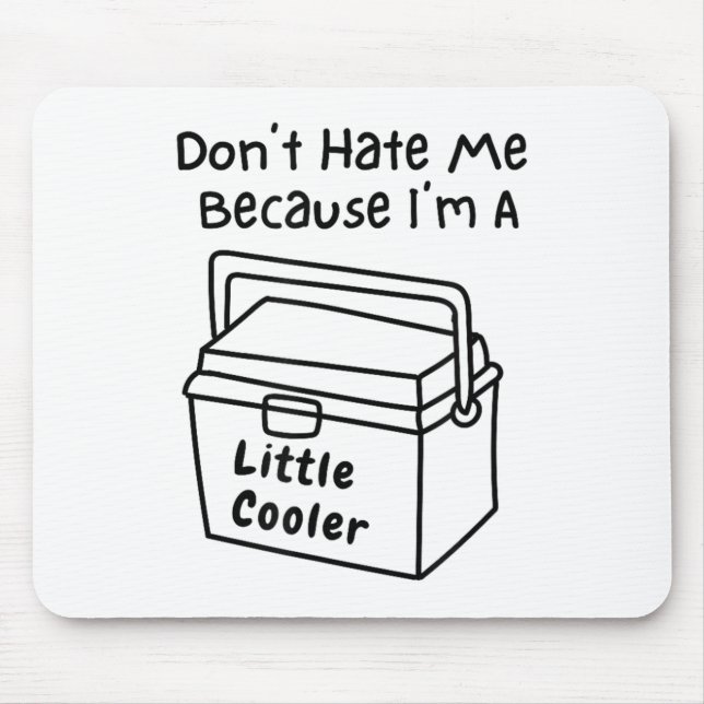 Tapis De Souris Don't Hate Me Just Because I'm A Little Cooler  (Devant)