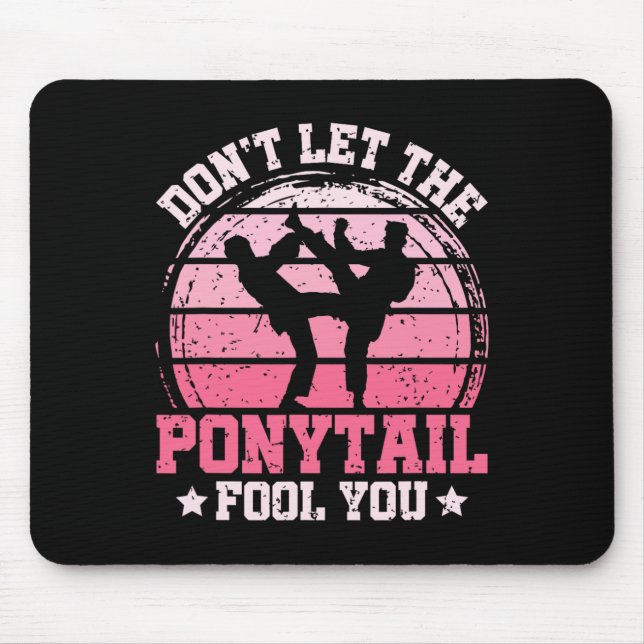 Tapis De Souris Don't Let The Ponytail Fool You Martial Art Karate (Devant)