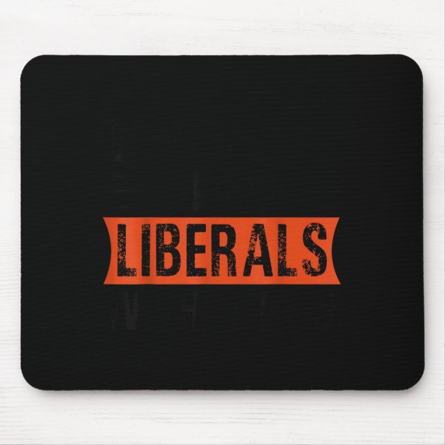 Tapis De Souris Don't Make Fun Of Liberals Without Me Funny Litica (Devant)