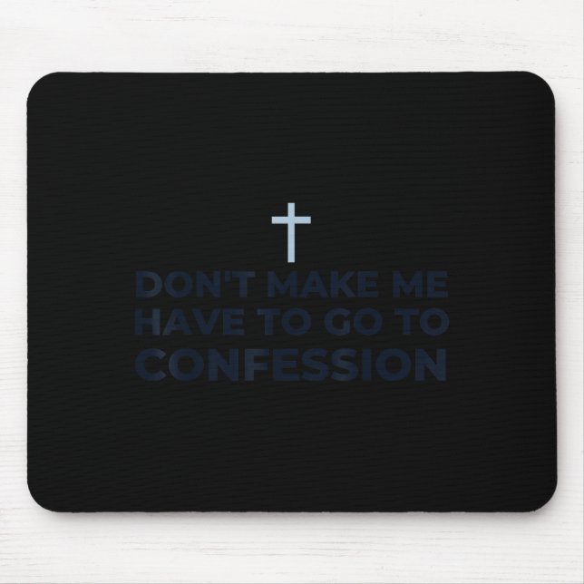 Tapis De Souris Don't Make Me Have To Go To Confession Catholic Fu (Devant)