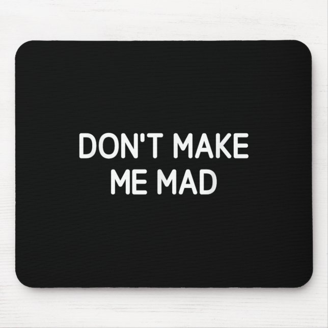 Tapis De Souris Don't Make Me Mad, Funny, Jokes, Sarcastic  (Devant)